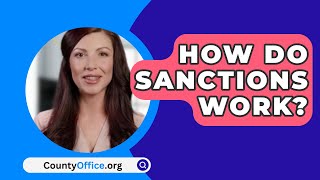 How Do Sanctions Work  CountyOfficeorg [upl. by Eeleimaj749]