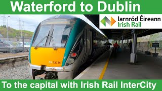 Waterford to Dublin  To the capital with Irish Rail InterCity [upl. by Yadsendew]