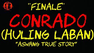 CONRADO quotFINALEquot KAMATAYAN ASWANG TRUE STORY [upl. by Rao]