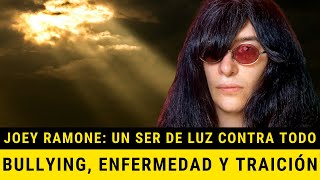 Bullying enfermedades y la peor traición Joey Ramone Un ser de luz contra todo [upl. by Anah307]