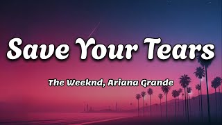 Save Your Tears  The Weeknd Ariana Grande  Lyrics Video [upl. by Yengac]