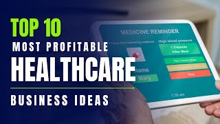 Top 10 Most Profitable Healthcare Business Ideas For 2024  Innovative Business Ideas [upl. by Drofyar]