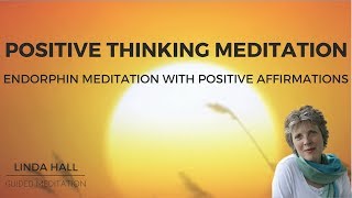 Positive Thinking Meditation Endorphin Meditation with Positive Affirmations [upl. by Barstow]