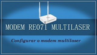 Instalar e Configurar Roteador e Modem Multilaser RE 071 [upl. by Severen]