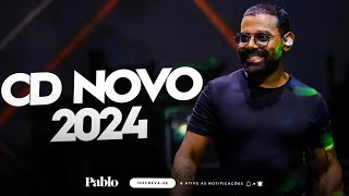 PABLO  CD NOVO 2024  MÚSICAS NOVAS [upl. by Arorua]