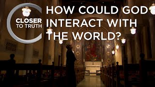 How Could God Interact with the World  Episode 212  Closer To Truth [upl. by Avictor]