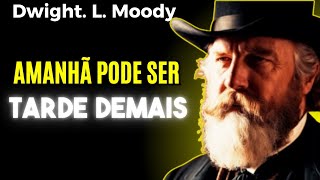 AMANHÃ PODE SER TARDE DEMAIS  D L Moody  Palavra Da Bíblia  Audiobook  Sermão [upl. by Aerdnad906]