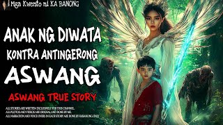 ANAK NG DIWATA KONTRA ANTINGERONG ASWANG  Aswang True Story [upl. by Darell765]