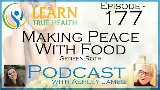 ▶ Making Peace With Food  Geneen Roth amp Ashley James  177 ◀ [upl. by Reinhardt]