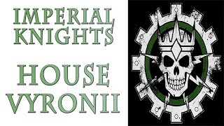 Warhammer 40k Lore  Imperial Knights House Vyronii [upl. by Hayouqes154]