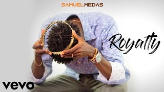 ROYALTY  Samuel Medas [upl. by Olwena]