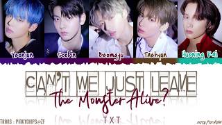 TXT  CANT WE JUST LEAVE THE MONSTER ALIVE Lyrics Color CodedHanRomEng [upl. by Lorenz770]