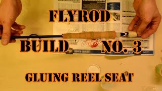 Flyrod Build No 3  Gluing The Reel Seat [upl. by Aidnis]