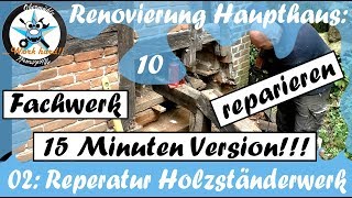 15 MINUTEN VERSION Renovierung Haupthaus10 Fachwerk reparieren Reparatur Holzständerwerk [upl. by Navert]