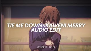 Tie me down × kaweni merry  Audio edit [upl. by Oiziruam540]