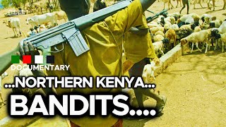 BANDITS OF THE NORTH  How Kenyas North Rift turned into a bandits playground [upl. by Aidualc]