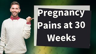 What pain is normal at 30 weeks pregnant [upl. by Gradey]