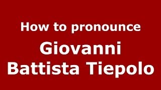 How to pronounce Giovanni Battista Tiepolo ItalianItaly  PronounceNamescom [upl. by Masuh292]