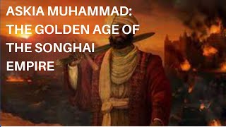 Askia Muhammad The Golden Age of the Songhai Empire [upl. by Nielson]