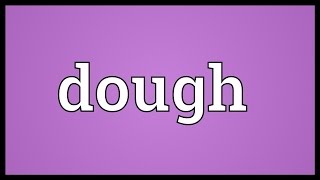 Dough Meaning [upl. by Patman]