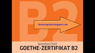 Goethe Zertifikat B2  Sprechen  Aufgabe 2 [upl. by Vallonia499]