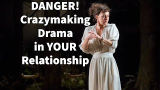 DANGER Crazymaking Drama in YOUR Relationship [upl. by Tyree]