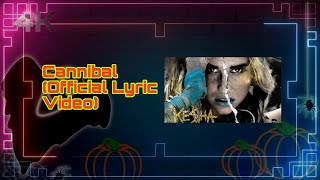 Kesha  Cannibal Official Lyric Video 4K Remastered [upl. by Decamp]