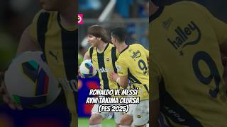 RONALDO VE MESSİ AYNI TAKIMDA OLURSA eFootball PES 2025 [upl. by Orat285]