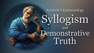 Syllogism and Demonstrative Truth  Aristotles Epistemology Episode 2 [upl. by Tychonn554]