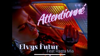 Elvys Futur Feat Rasta Mia  Attentionné [upl. by Zenger433]