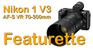 Nikon 1 V3 amp Nikkor AFS VR 70300mm  Featurette  Test Video  Full HD 1080p [upl. by Bennett]