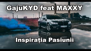 GajuKYD FEAT MAXXY  INSPIRATIA PASIUNII [upl. by Assenat457]