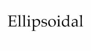 How to Pronounce Ellipsoidal [upl. by Hillegass123]