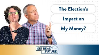 The Elections Impact on My Money  The Get Ready for the Future Show [upl. by Angeline]