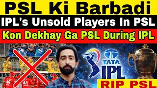 RIP PSL  PSL Ki Barbadi  IPL Unsold Players In PSL  PCBs Brainless Decision For PSL [upl. by Enymsaj]