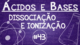 Química Simples 43  Ionização e Dissociação Iônica Introdução a Ácidos de Arrhenius [upl. by Gentille]