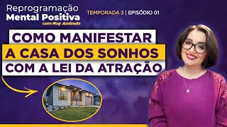 Ep1  Como manifestar a casa dos sonhos com a Lei da Atração • Reprogramação Mental Positiva 🌷 [upl. by Umeh350]