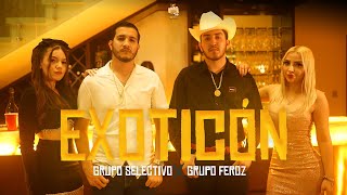 Grupo Selectivo ft Grupo Feroz  EXOTICÓN Video Oficial [upl. by Leira]