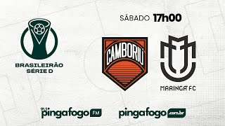 AO VIVO  CAMBORIÚ x MARINGÁ FC  BRASILEIRÃO SÉRIE D NA PINGA FOGO [upl. by Llenral]