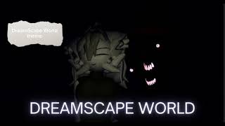 DREAMSCAPE WORLD THEME not mine credits Ash3R610 [upl. by Hamimej980]