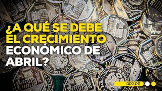 ¿Cuáles son los factores detrás del crecimiento económico de abril [upl. by Odrawde675]