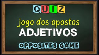 QUIZ  jogo dos opostos ADJETIVOS em inglês  opposites game  ADJECTIVES [upl. by Koal448]