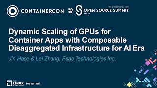 Dynamic Scaling of GPUs for Container Apps with Composable Disaggregated  Jin Hase amp Lei Zhang [upl. by Libre9]