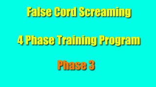 False Cord Screaming 4 Phase Training Program  Phase 3 [upl. by Margarita960]