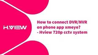 How to connect DVRNVR on phone app xmeye  Hview 720p cctv system [upl. by Luehrmann373]