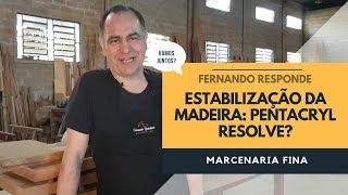 Estabilização da madeira Pentacryl resolve Fernando responde [upl. by Repsaj10]