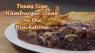 TEXAS SIZE HAMBURGER STEAK ON THE BLACKSTONE GRIDDLE [upl. by Vaas896]