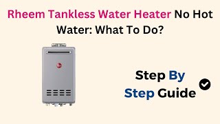 Rheem Tankless Water Heater No Hot Water What To Do [upl. by Nnylimaj]