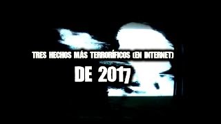 Tres hechos más terroríficos en Internet de 2017 [upl. by Erdnael]