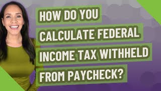 How do you calculate federal income tax withheld from paycheck [upl. by Nady]